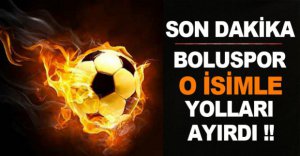 BOLUSPOR O İSİMLE YOLLARI AYIRDI