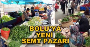 BOLU'YA YENİ SEMT PAZARI