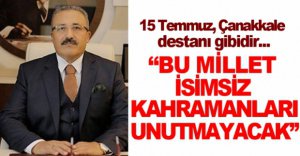 "BU MİLLET  İSİMSİZ KAHRAMANLARI UNUTMAYACAK"