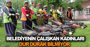 ÇALIŞKAN KADINLAR KENTİ GÜZELLEŞTİRİYOR