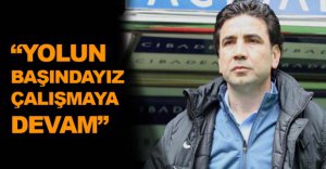 "ÇALIŞMALARA DEVAM"