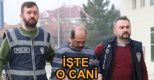 CANİ ADAM ADLİYEYE SEVK EDİLDİ