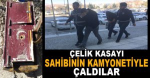 ÇELİK KASAYI SAHİBİNİN KAMYONETİYLE ÇALDILAR