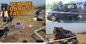 CENAZE DÖNÜŞÜNDE FACİA...