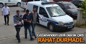 CEZAEVİNDEN ÇIKTI RAHAT DURMADI