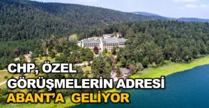 CHP ABANT'TA KAMP YAPACAK