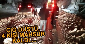 ÇIĞ DÜŞTÜ, 4 KİŞİ MAHSUR KALDI