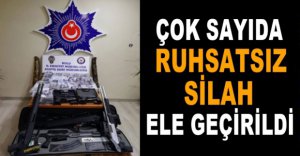 ÇOK SAYIDA RUHSATSIZ SİLAH ELE GEÇİRİLDİ