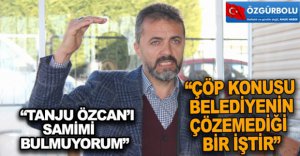 “ÇÖP KONUSU BELEDİYENİN ÇÖZEMEDİĞİ BİR İŞTİR”