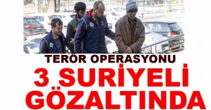 DEAŞ OPERASYONUNDA 3 SURİYELI GÖZALTINDA
