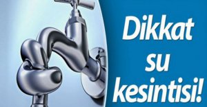 DİKKAT !!! SU KESİNTİSİ