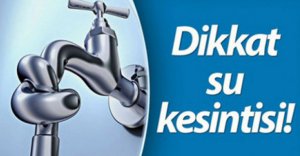 DİKKAT!!! SULAR KESİLECEK