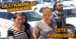 DİLCİ KADINLAR YAKAYI ELE VERDİ