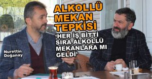DOĞANAY'DAN ALKOLLÜ MEKAN TEPKİSİ