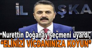 "ELİNİZİ VİCDANINIZA KOYUN, SANDIĞA ÖYLE GİDİN"