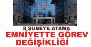 EMNİYETTE GÖREV DEĞİŞİKLİĞİ