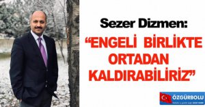 “ENGELİ  BİRLİKTE ORTADAN KALDIRABİLİRİZ”