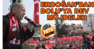 ERDOĞAN'DAN BOLU'YA MÜJDELER...