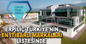 ERPİLİÇ TÜRKİYE'NİN EN İTİBARLI MARKALARI LİSTESİNDE