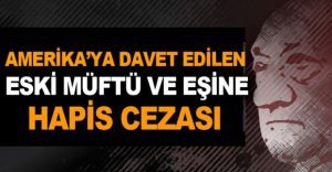 ESKİ MÜFTÜ HAKKINDA KARAR VERİLDİ