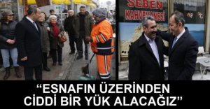 "ESNAFIN ÜZERİNDEN CİDDİ BİR YÜK KALDIRACAĞIZ"