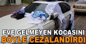 EVE GELMEYEN KOCASINI İŞTE BÖYLE CEZALANDIRDI