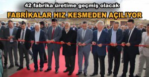 FABRİKALAR HIZ KESMEDEN AÇILIYOR