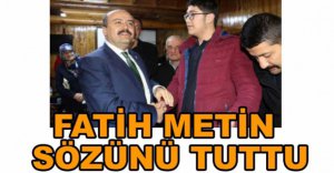 FATİH METİN VERDİĞİ SÖZÜ TUTTU