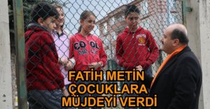 FATİH METİN'DEN ÇOCUKLARA MÜJDE...