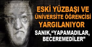 FETÖ DAVASINDA SANIKLAR HAKİM KARŞISINDA