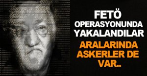 FETÖ OPERASYONUNDA YAKALANDILAR