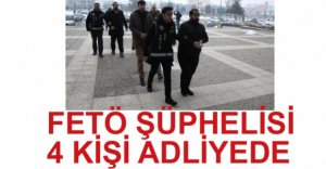 FETÖ ŞÜPHELİSİ 4 KİŞİ ADLİYEDE