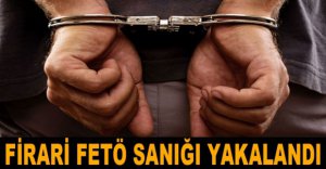 FİRARİ FETÖ SANIĞI YAKALANDI
