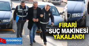 FİRARİ SUÇ MAKİNESİ YAKALANDI