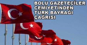 GAZETECİLER CEMİYETİNDEN BAYRAK ÇAĞRISI