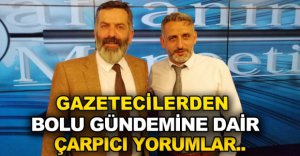 GAZETECİLER GÜNDEMİ DEĞERLENDİRDİ