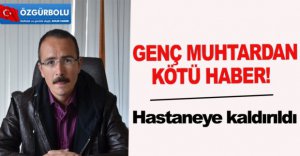 GENÇ MUHTARDAN KÖTÜ HABER