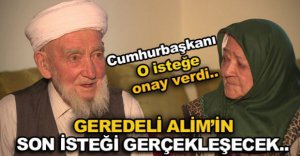 GEREDELİ ALİM'İN SON İSTEĞİ GERÇEKLEŞECEK