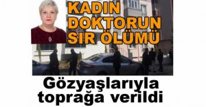 GÖZYAŞLARIYLA TOPRAĞA VERİLDİ