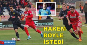 HAKEM BÖYLE İSTEDİ