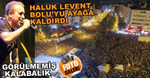 HALUK LEVENT BİNLERCE KİŞİYİ COŞTURDU
