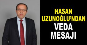 HASAN UZUNOĞLU'NDAN VEDA MESAJI