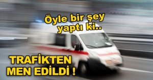 HASTA NAKİL ARACI TRAFİKTEN MEN EDİLDİ