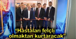“HASTALARI FELÇLİ OLMAKTAN KURTARACAK”