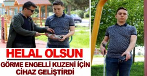 GÖRME ENGELLİ KUZENİ İÇİN CİHAZ YAPTI