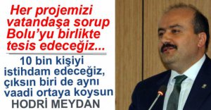 "HER İŞİMİZİ VATANDAŞIMIZA SORACAĞIZ"