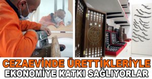 HÜKÜMLÜLERİN ÜRETTİKLERİ EKONOMİYE KATKI SAĞLIYOR