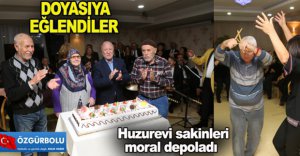 HUZUREVİ SAKİNLERİ DOYASIYA EĞLENDİ