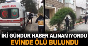 İKİ GÜN SONRA ÖLÜ BULUNDU