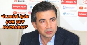 "İLERİSİ İÇİN ÇOK ŞEY KAZANDIK"